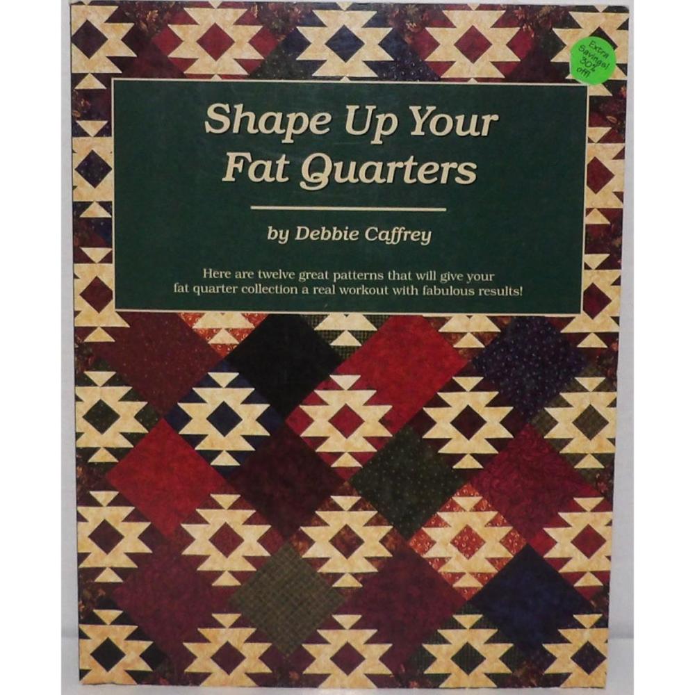 Shape Up You Fat Quarters by Debbie Caffrey 1st printing 2002
